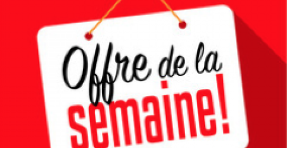 OFFRE DE LA SEMAINE